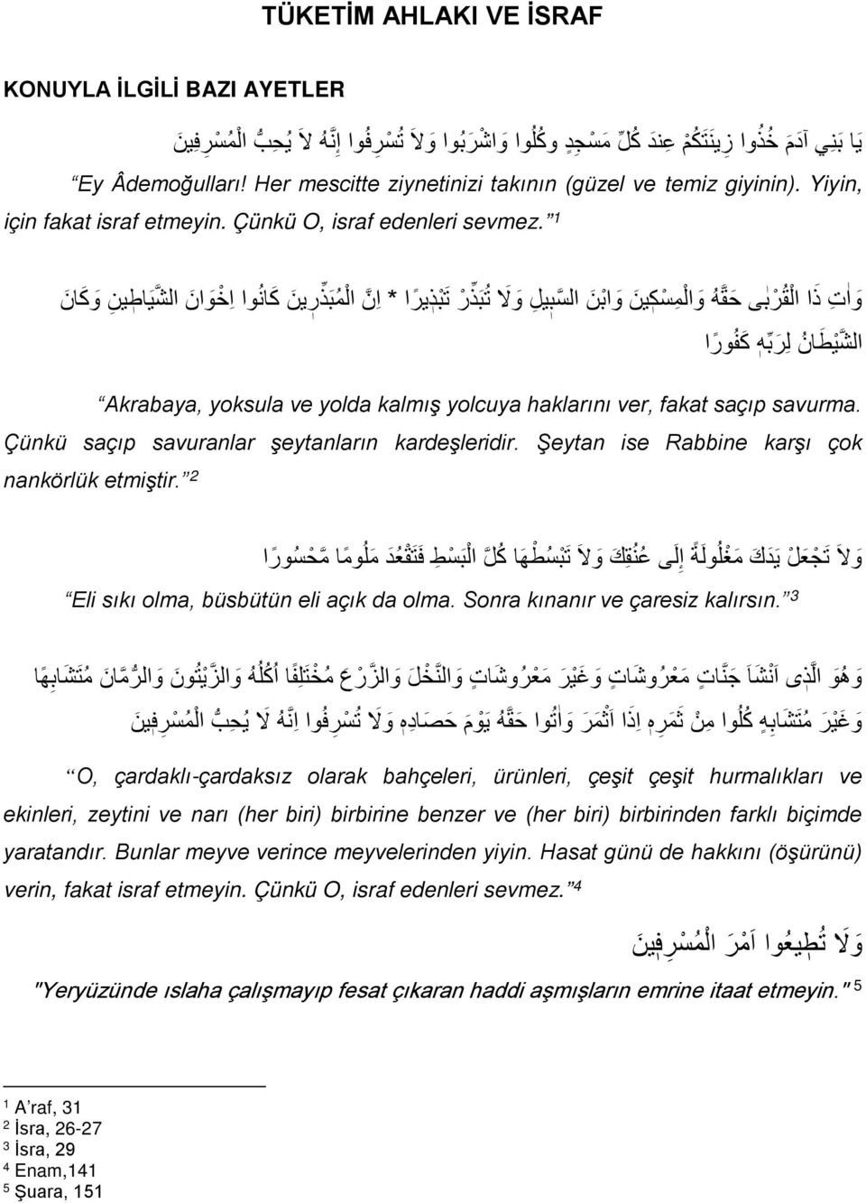 1 و ا ت ذ ا ال ق ر ب ى ح قھ و ال م س ك ین و اب ن ال سب یل و لا ت ب ذر ت ب ذ یر ا * ا ن ال م ب ذر ین ك ان وا ا خ و ان ال شی ا طین و ك ا ن ال شی ط ان ل ر بھ ك ف ور ا Akrabaya, yoksula ve yolda kalmış