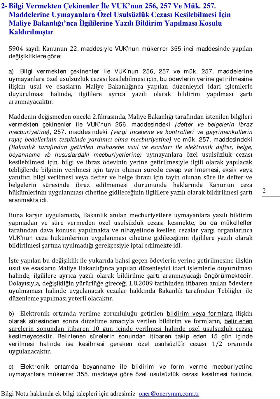 maddesiyle VUK nun mükerrer 355 inci maddesinde yapılan değişikliklere göre; a) Bilgi vermekten çekinenler ile VUK nun 256, 257 