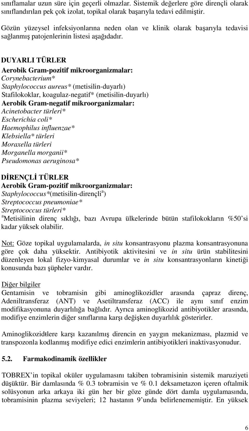 DUYARLI TÜRLER Aerobik Gram-pozitif mikroorganizmalar: Corynebacterium* Staphylococcus aureus* (metisilin-duyarlı) Stafilokoklar, koagulaz-negatif* (metisilin-duyarlı) Aerobik Gram-negatif