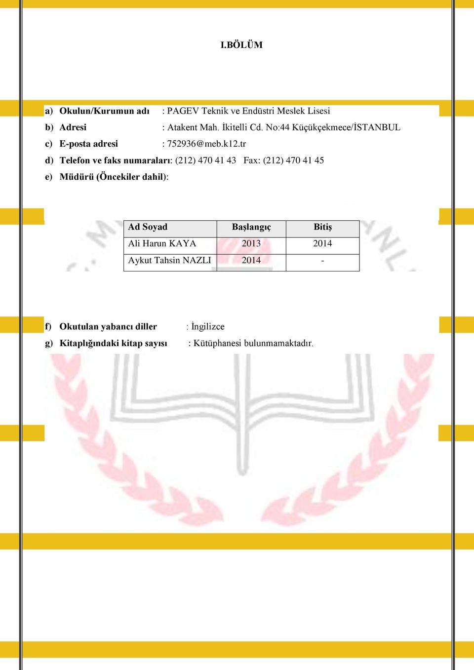 tr d) Telefon ve faks numaraları: (212) 470 41 43 Fax: (212) 470 41 45 e) Müdürü (Öncekiler dahil): Ad Soyad