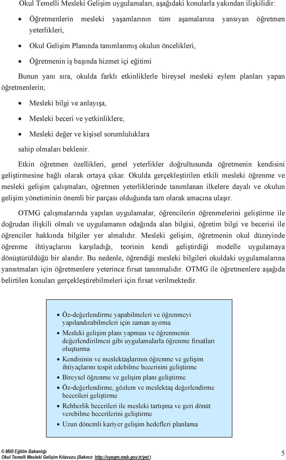 Mesleki beceri ve yetkinliklere, Mesleki değer ve kişisel sorumluluklara sahip olmalarõ beklenir.