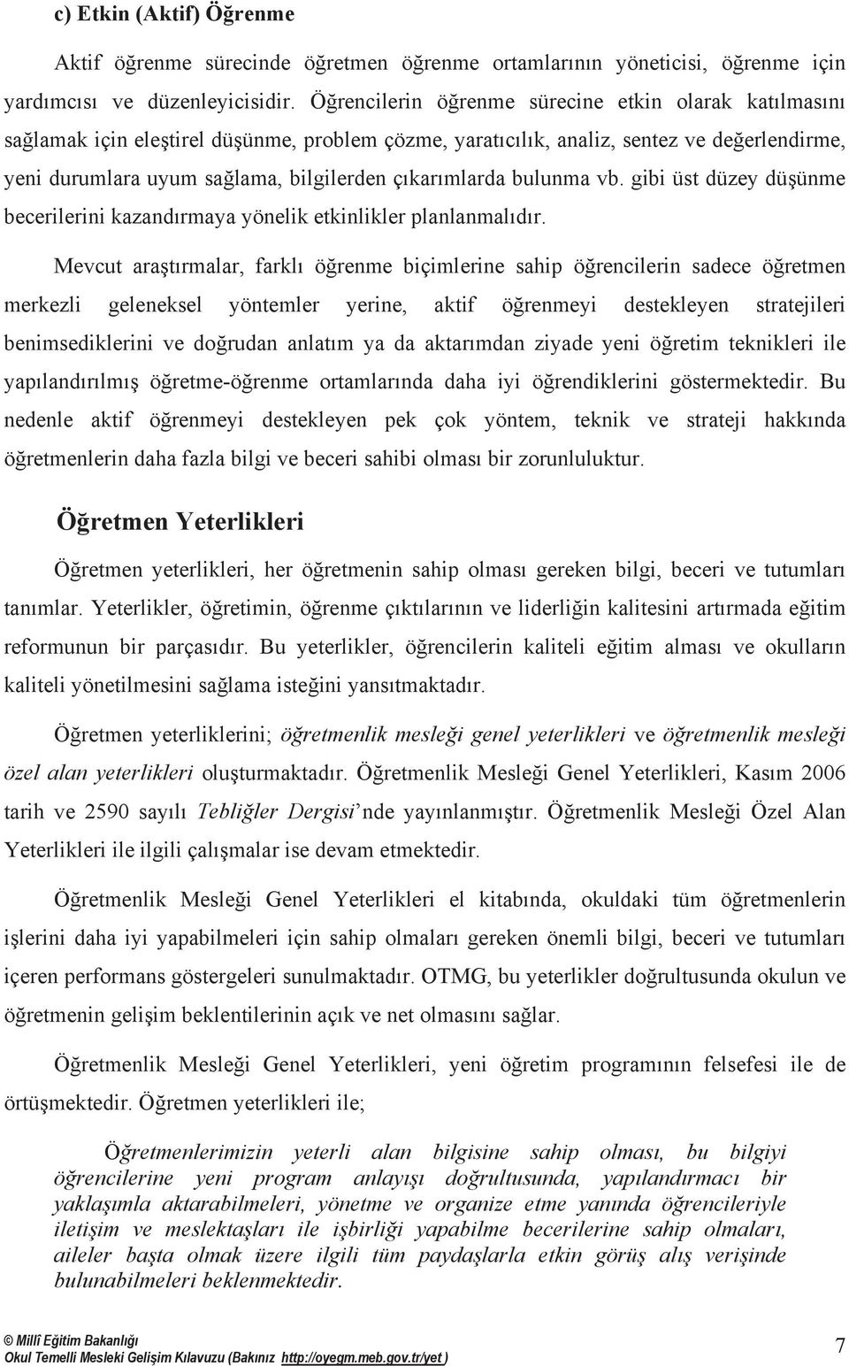 çõkarõmlarda bulunma vb. gibi üst düzey düşünme becerilerini kazandõrmaya yönelik etkinlikler planlanmalõdõr.