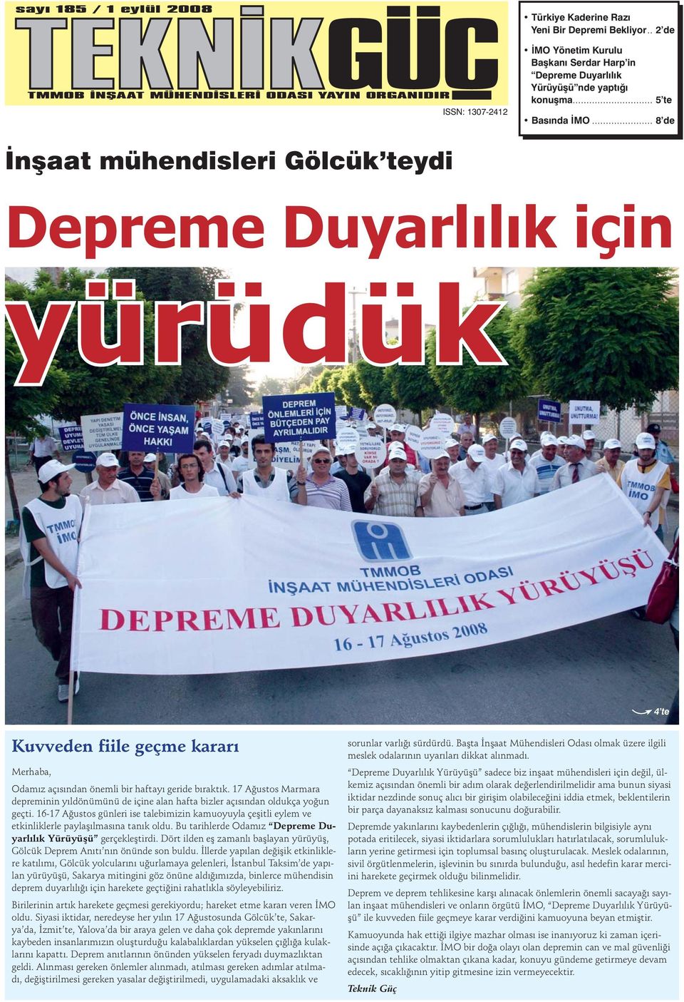 .. 8 de İnşaat mühendisleri Gölcük teydi Depreme Duyarlılık için yürüdük 4 te Kuvveden fiile geçme kararı Merhaba, Odamız açısından önemli bir haftayı geride bıraktık.