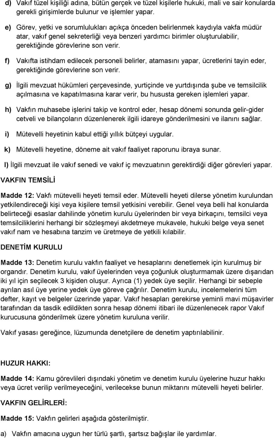 f) Vakıfta istihdam edilecek personeli belirler, atamasını yapar, ücretlerini tayin eder, gerektiğinde görevlerine son verir.