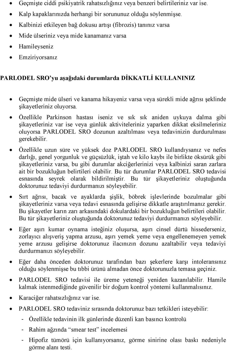 mide ülseri ve kanama hikayeniz varsa veya sürekli mide ağrısı şeklinde şikayetleriniz oluyorsa.