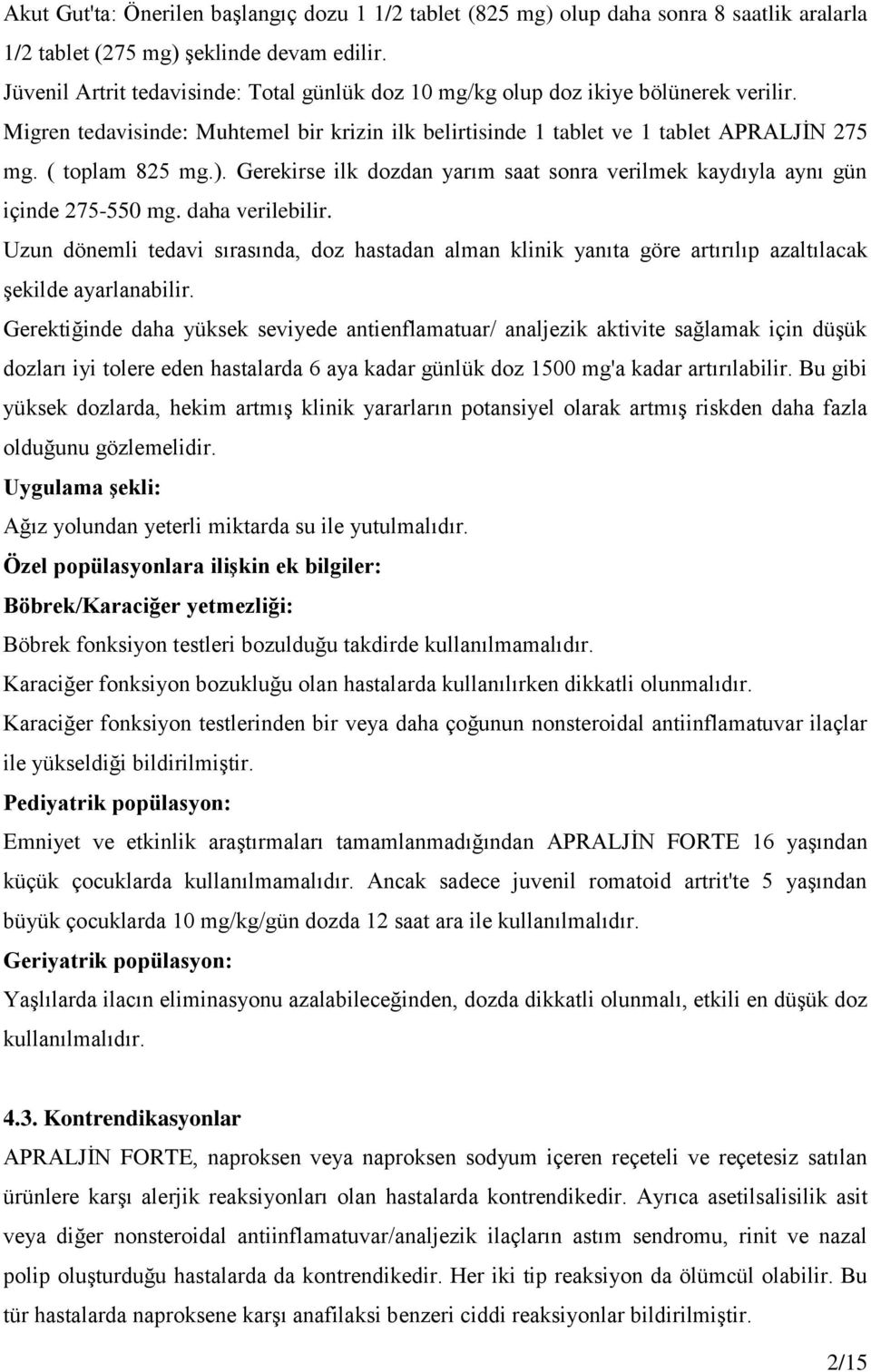 ). Gerekirse ilk dozdan yarım saat sonra verilmek kaydıyla aynı gün içinde 275-550 mg. daha verilebilir.