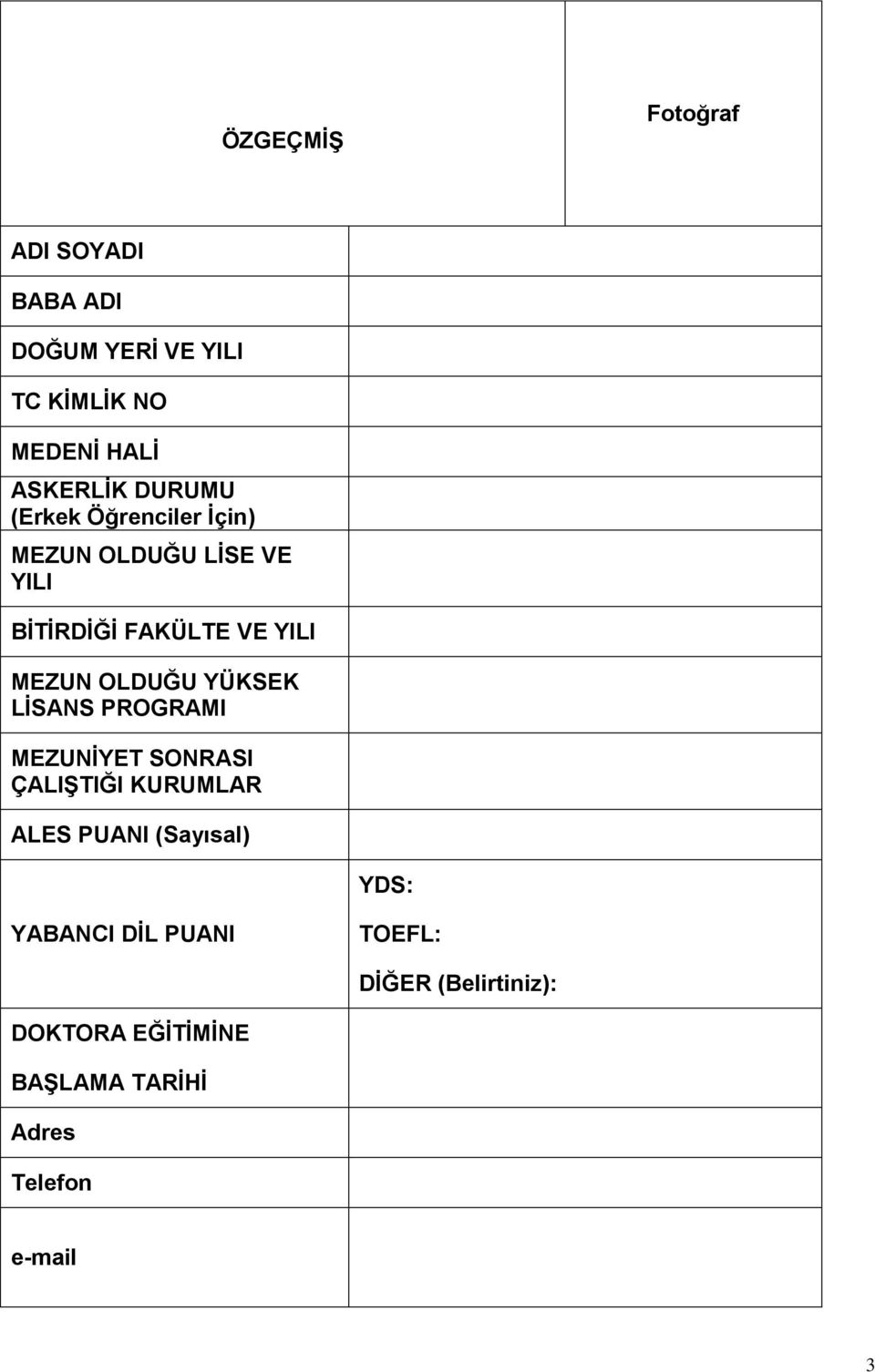 OLDUĞU YÜKSEK LİSANS PROGRAMI MEZUNİYET SONRASI ÇALIŞTIĞI KURUMLAR ALES PUANI (Sayısal) YDS: