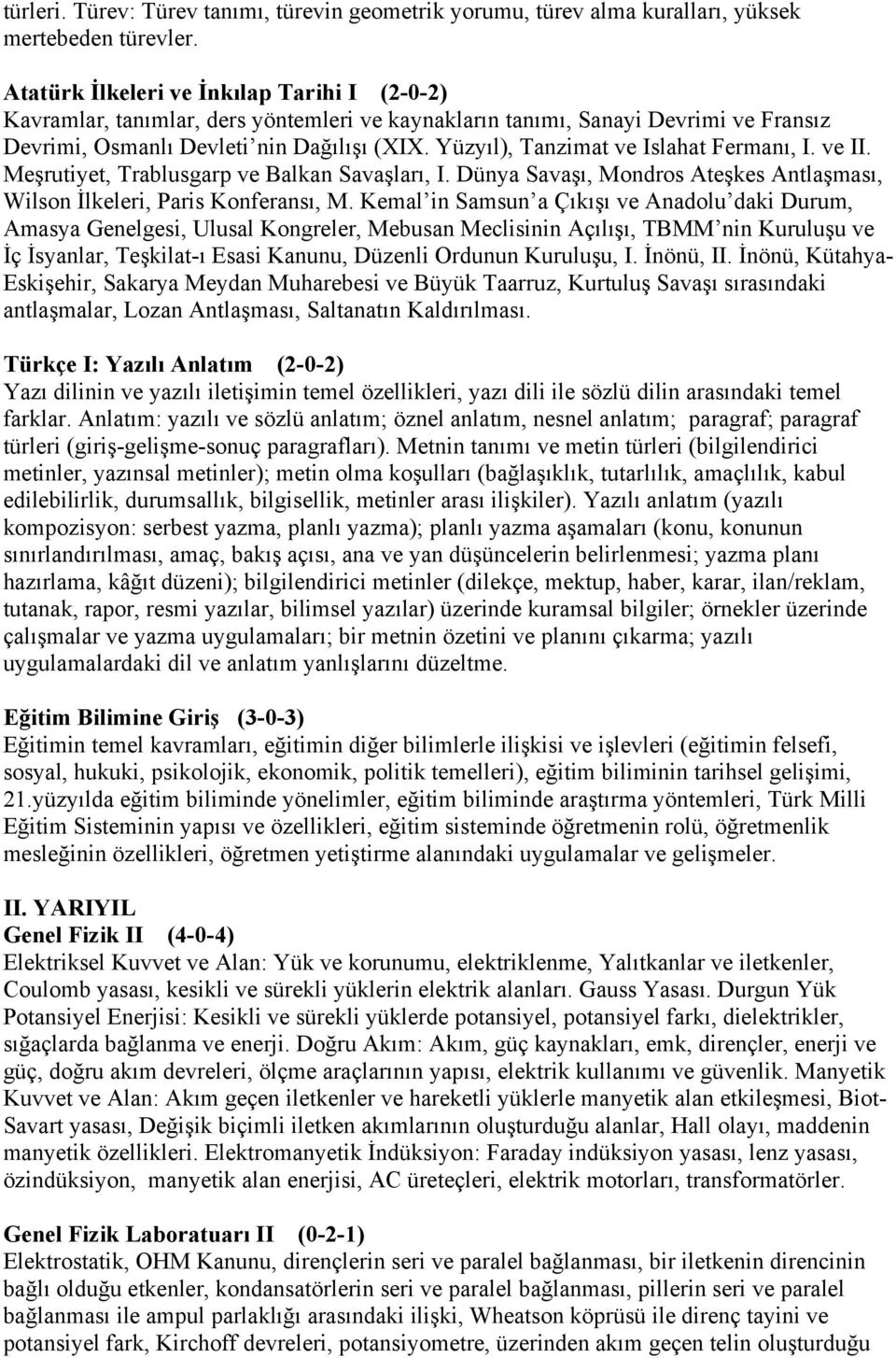 Yüzyıl), Tanzimat ve Islahat Fermanı, I. ve II. Meşrutiyet, Trablusgarp ve Balkan Savaşları, I. Dünya Savaşı, Mondros Ateşkes Antlaşması, Wilson İlkeleri, Paris Konferansı, M.