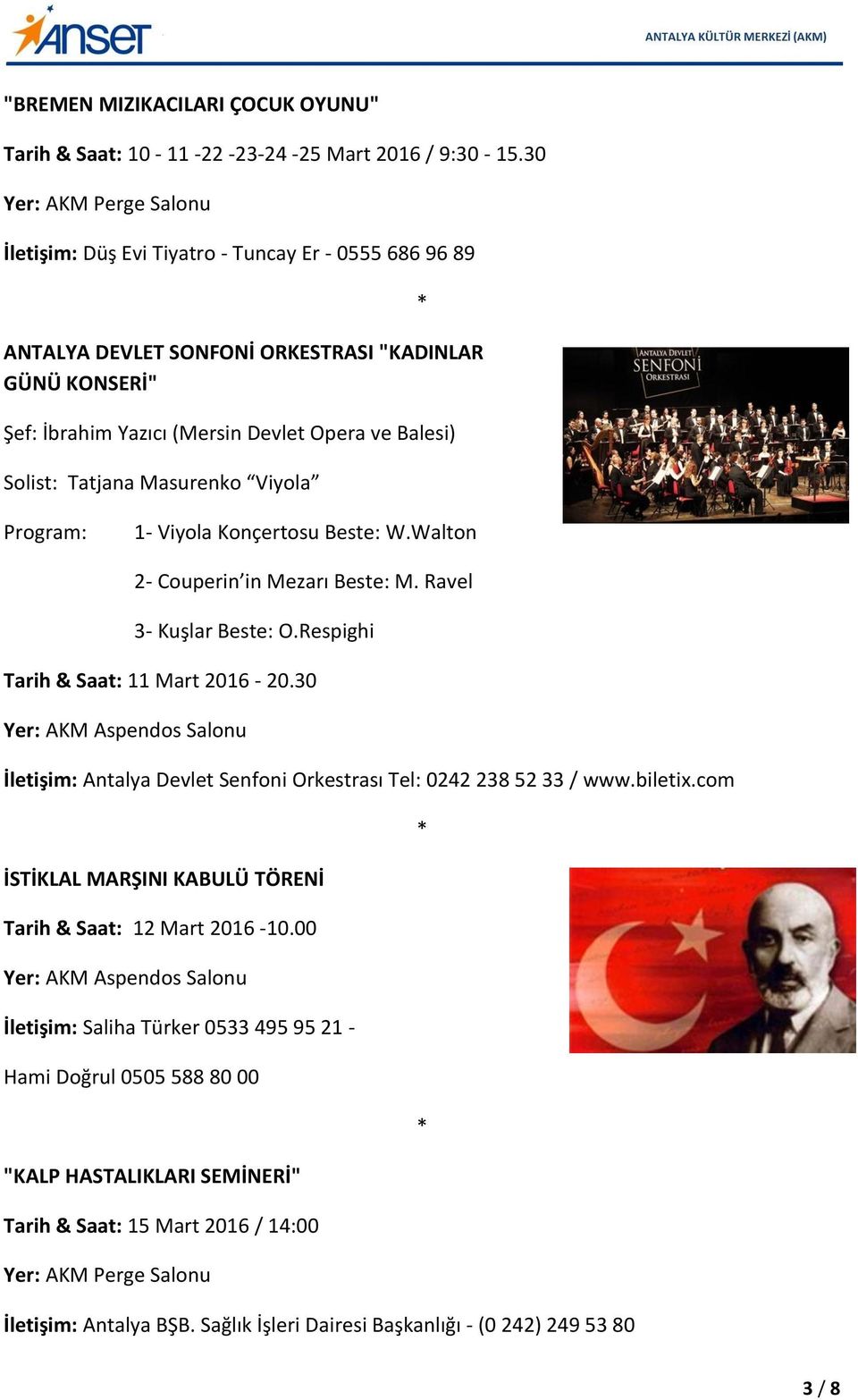 Viyola Program: 1- Viyola Konçertosu Beste: W.Walton 2- Couperin in Mezarı Beste: M. Ravel 3- Kuşlar Beste: O.Respighi Tarih & Saat: 11 Mart 2016-20.