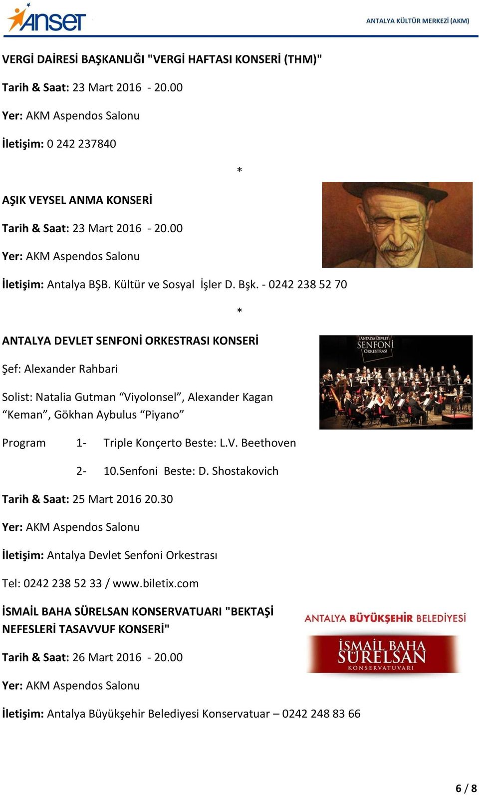 - 0242 238 52 70 ANTALYA DEVLET SENFONİ ORKESTRASI KONSERİ Şef: Alexander Rahbari Solist: Natalia Gutman Viyolonsel, Alexander Kagan Keman, Gökhan Aybulus Piyano Program 1- Triple Konçerto