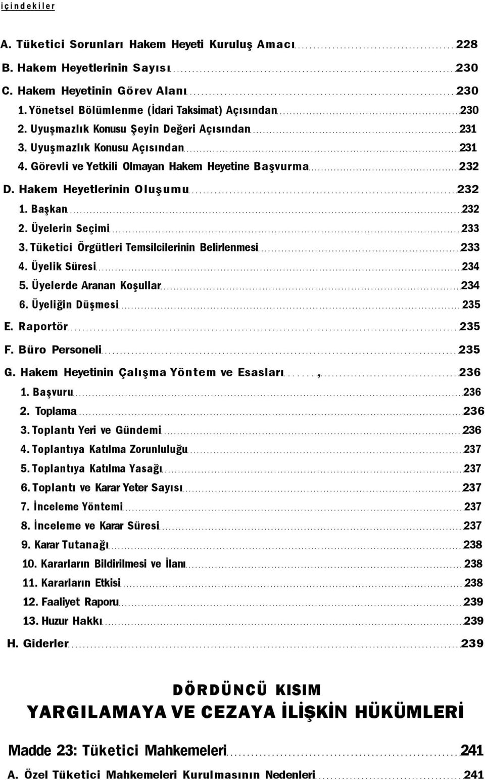 Üyelerin Seçimi 233 3. Tüketici Örgütleri Temsilcilerinin Belirlenmesi 233 4. Üyelik Süresi 234 5. Üyelerde Aranan Koşullar 234 6. Üyeliğin Düşmesi 235 E. Raportör 235 F. Büro Personeli 235 G.