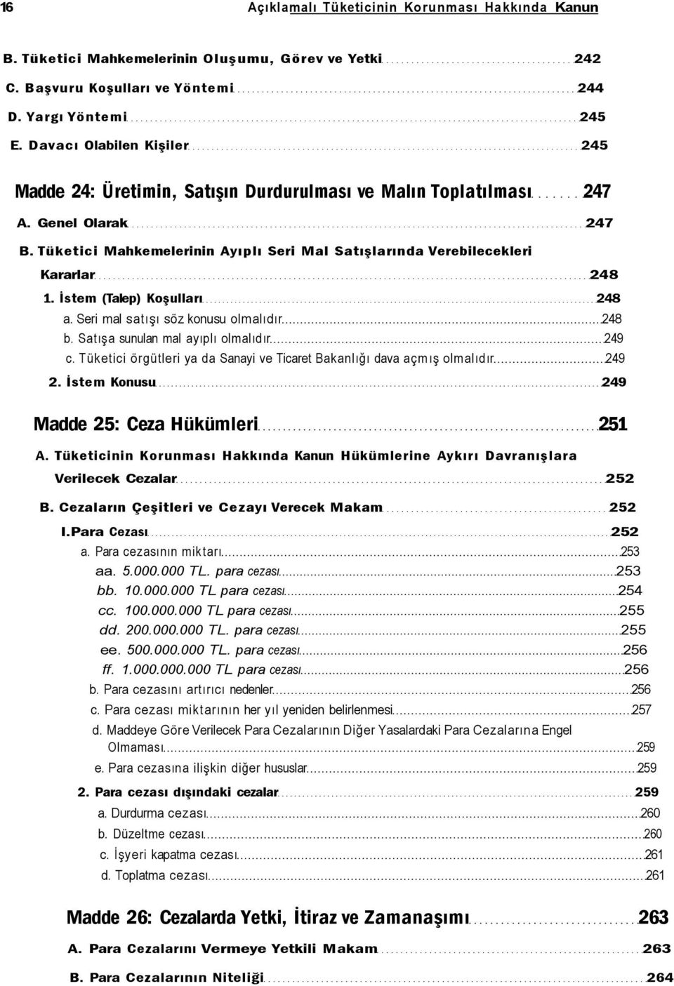 Tüketici Mahkemelerinin Ayıplı Seri Mal Satışlarında Verebilecekleri Kararlar 248 1. İstem (Talep) Koşulları 248 a. Seri mal satışı söz konusu olmalıdır 248 b.