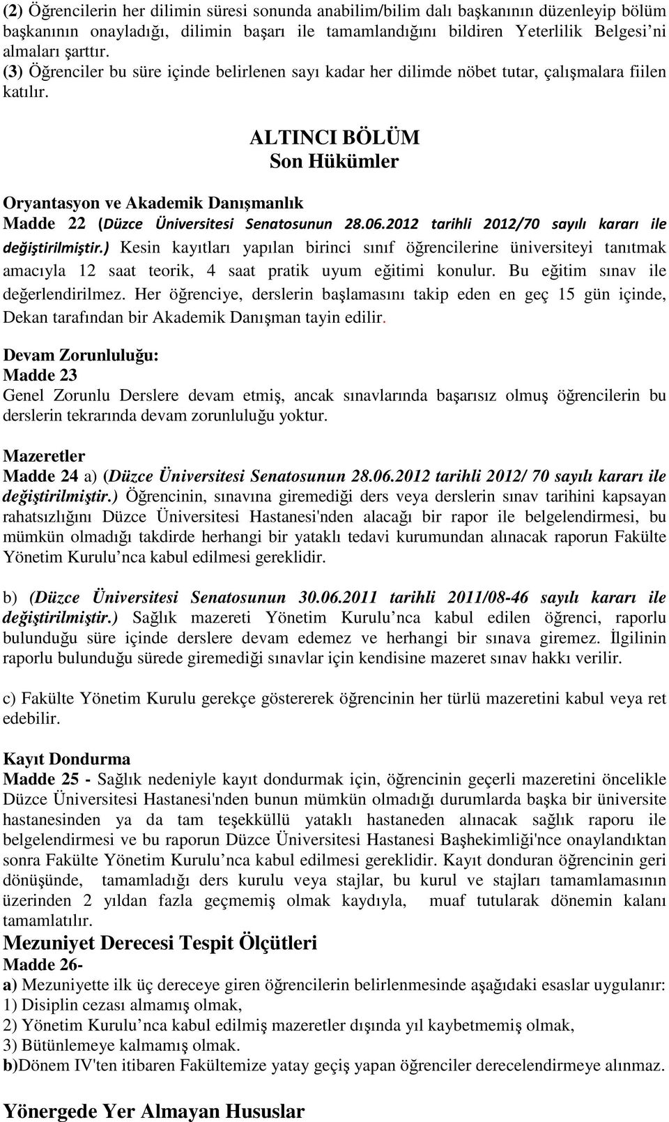 ALTINCI BÖLÜM Son Hükümler Oryantasyon ve Akademik Danışmanlık Madde 22 (Düzce Üniversitesi Senatosunun 28.06.2012 tarihli 2012/70 sayılı kararı ile değiştirilmiştir.