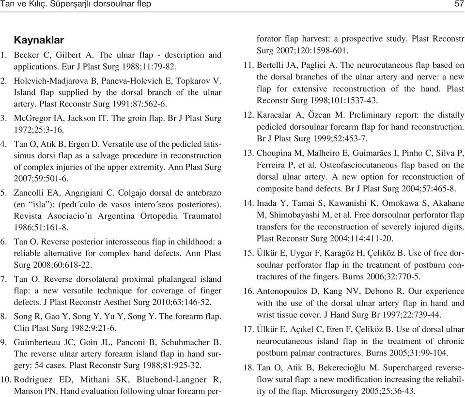 Br J Plast Surg 1972;25:3-16. 4. Tan O, Atik B, Ergen D. Versatile use of the pedicled latissimus dorsi flap as a salvage procedure in reconstruction of complex injuries of the upper extremity.