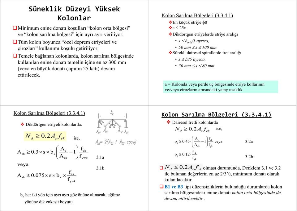 Temele bağlanan kolonlara, kolon sarılma bölgesine kullanılan enine onatı temelin içine en az 300 mm (veya en büyük onatı çapının 25 katı) evam ettirilecek. Kolon Sarılma Bölgeleri (3.3.4.