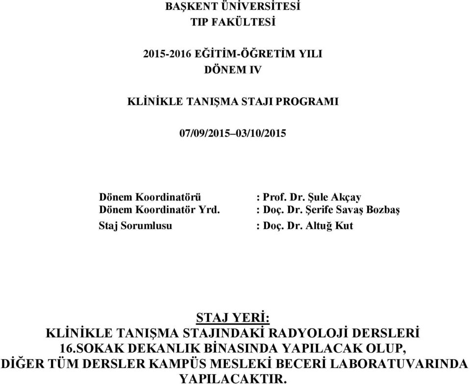 Dr. Şerife Savaş Bozbaş : Doç. Dr. Altuğ Kut STAJ YERİ: KLİNİKLE TANIŞMA STAJINDAKİ RADYOLOJİ DERSLERİ 16.