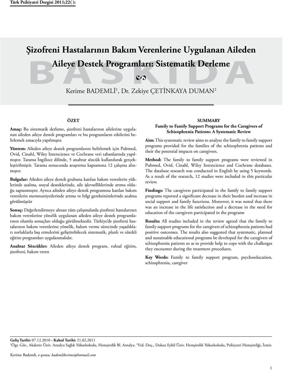 Yöntem: Aileden aileye destek programlarını belirlemek için Pubmed, Ovid, Cinahl, Wiley Interscience ve Cochrane veri tabanlarında yapılmıştır.