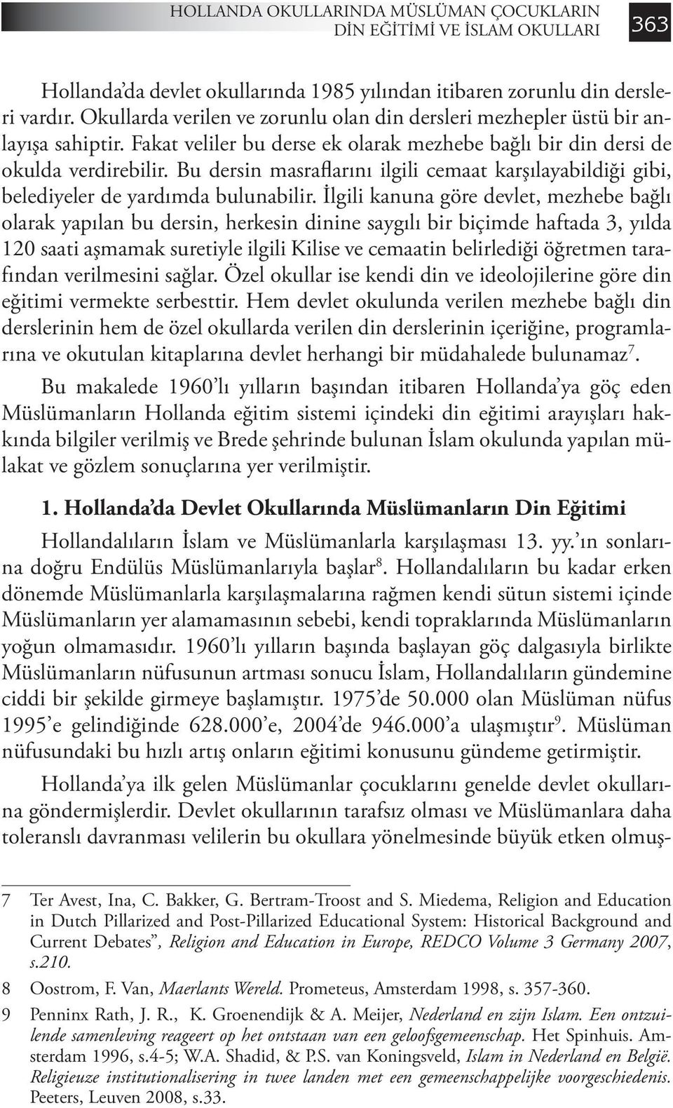 Bu dersin masraflarını ilgili cemaat karşılayabildiği gibi, belediyeler de yardımda bulunabilir.