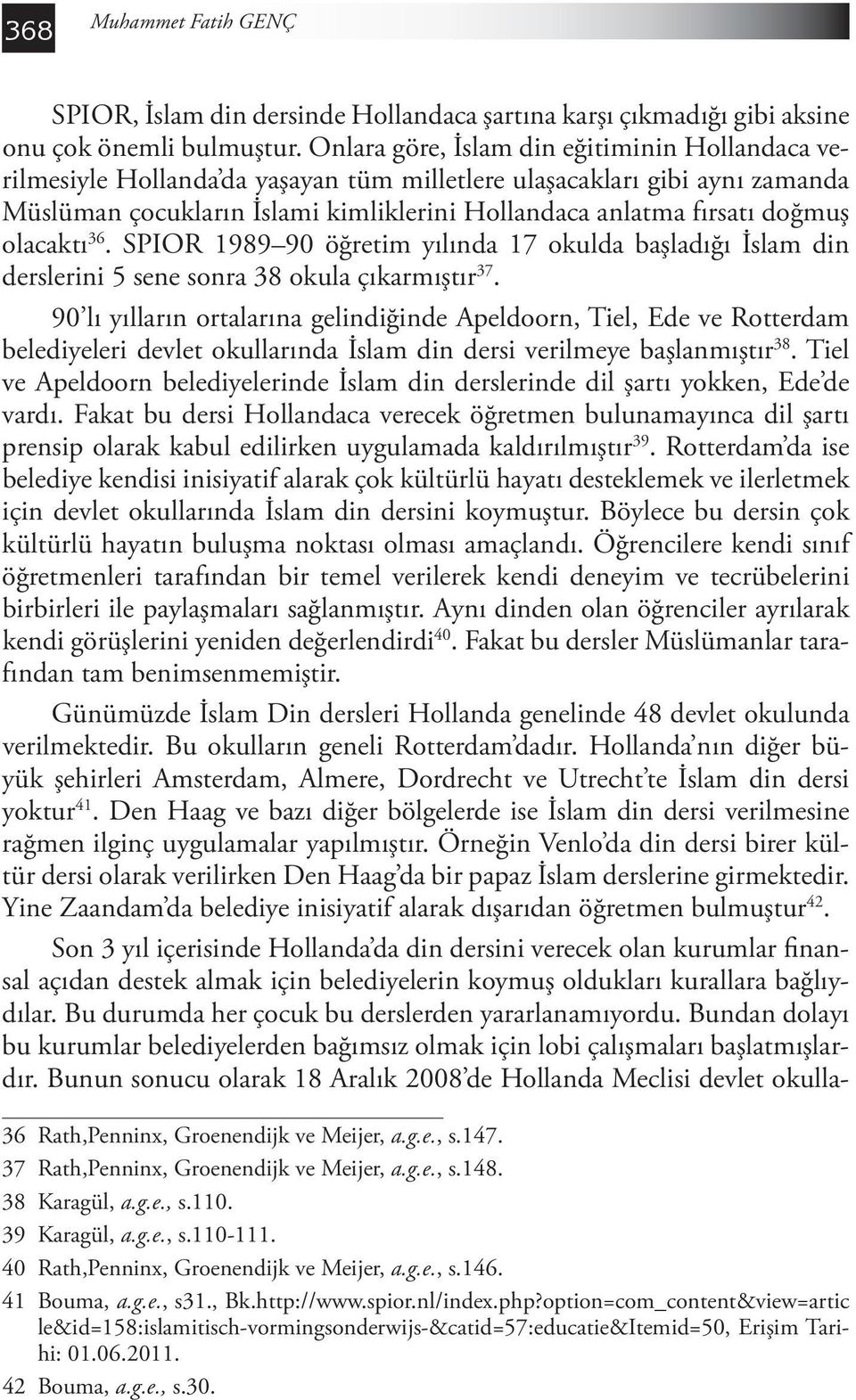 olacaktı 36. SPIOR 1989 90 öğretim yılında 17 okulda başladığı İslam din derslerini 5 sene sonra 38 okula çıkarmıştır 37.