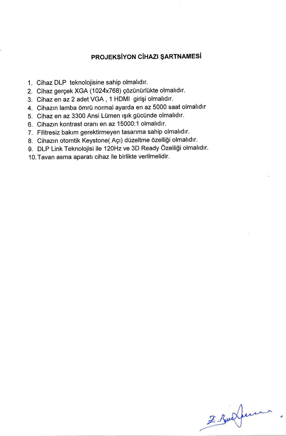 Cihazrn lamba 6mrU normal ayarda en az 5000 saat olmaltdtr 5, Cihaz en az 3300 Ansi LUmen rgrk gucunde olmaltdtr' 6.