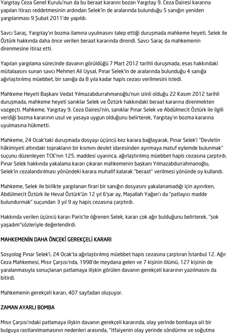 Savcı Saraç, Yargıtay'ın bozma ilamına uyulmasını talep ettiği duruşmada mahkeme heyeti, Selek ile Öztürk hakkında daha önce verilen beraat kararında direndi.