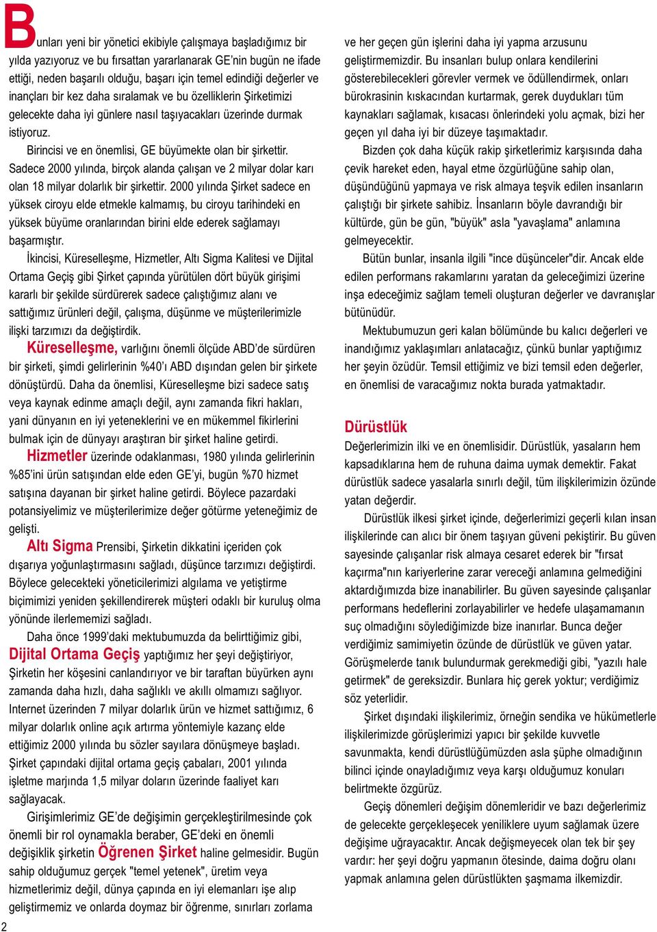 Sadece 2000 yılında, birçok alanda çalışan ve 2 milyar dolar karı olan 18 milyar dolarlık bir şirkettir.