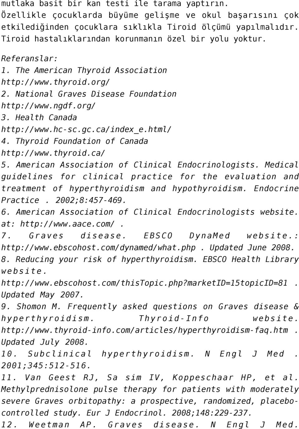 Health Canada http://www.hc-sc.gc.ca/index_e.html/ 4. Thyroid Foundation of Canada http://www.thyroid.ca/ 5. American Association of Clinical Endocrinologists.