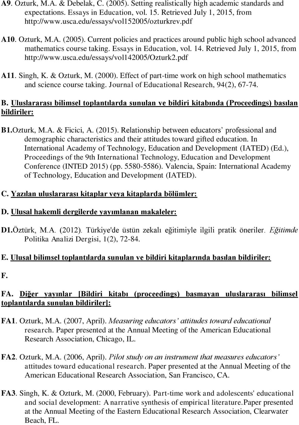 Retrieved July 1, 2015, from http://www.usca.edu/essays/vol142005/ozturk2.pdf A11. Singh, K. & Ozturk, M. (2000). Effect of part-time work on high school mathematics and science course taking.