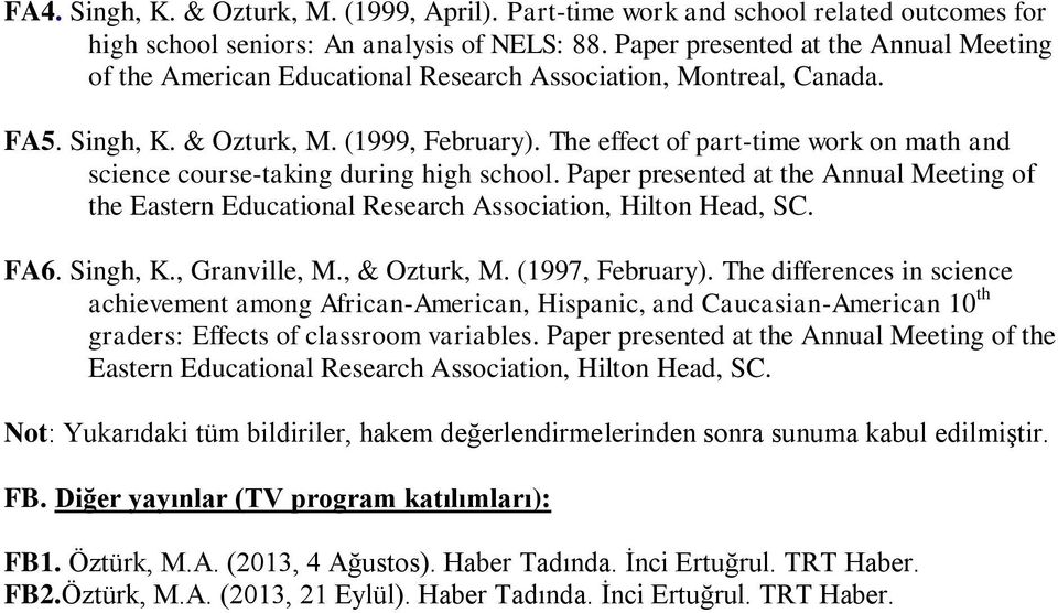 The effect of part-time work on math and science course-taking during high school. Paper presented at the Annual Meeting of the Eastern Educational Research Association, Hilton Head, SC. FA6.