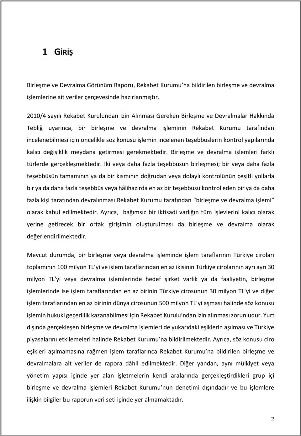 söz konusu işlemin incelenen teşebbüslerin kontrol yapılarında kalıcı değişiklik meydana getirmesi gerekmektedir. Birleşme ve devralma işlemleri farklı türlerde gerçekleşmektedir.