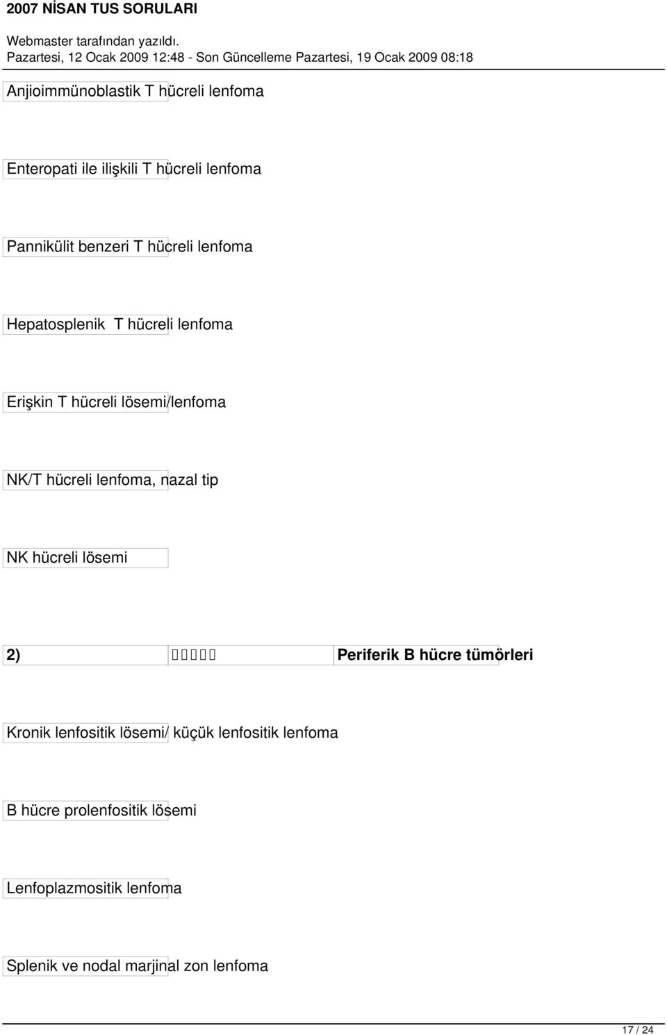 nazal tip NK hücreli lösemi 2) Periferik B hücre tümörleri Kronik lenfositik lösemi/ küçük lenfositik