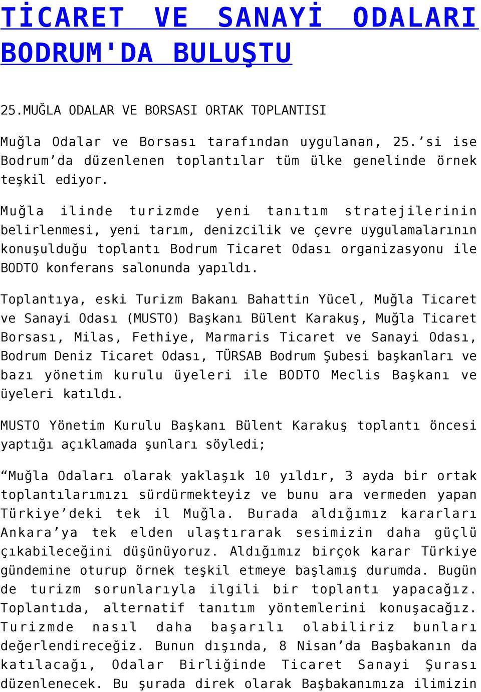 Muğla ilinde turizmde yeni tanıtım stratejilerinin belirlenmesi, yeni tarım, denizcilik ve çevre uygulamalarının konuşulduğu toplantı Bodrum Ticaret Odası organizasyonu ile BODTO konferans salonunda