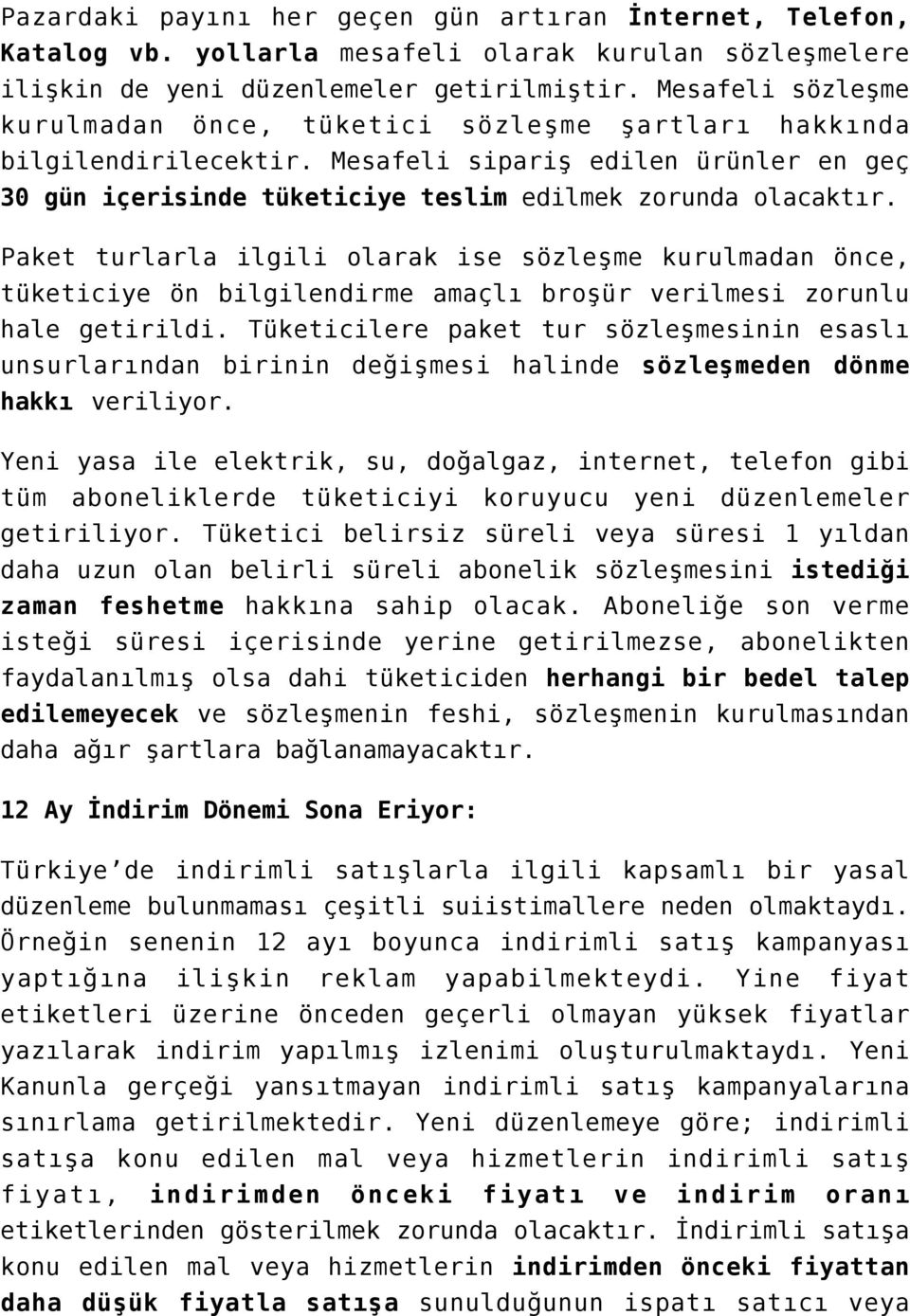 Paket turlarla ilgili olarak ise sözleşme kurulmadan önce, tüketiciye ön bilgilendirme amaçlı broşür verilmesi zorunlu hale getirildi.