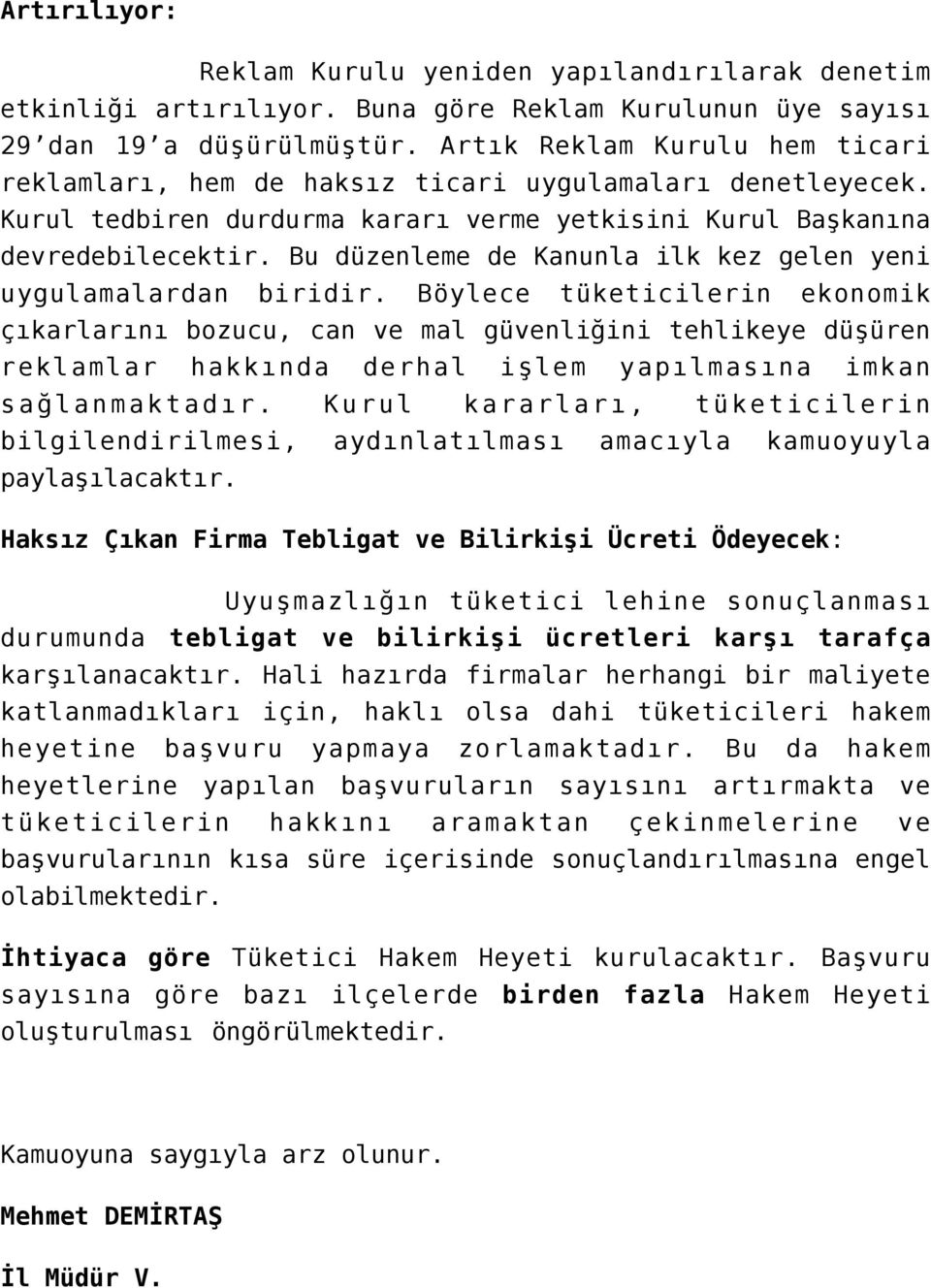 Bu düzenleme de Kanunla ilk kez gelen yeni uygulamalardan biridir.