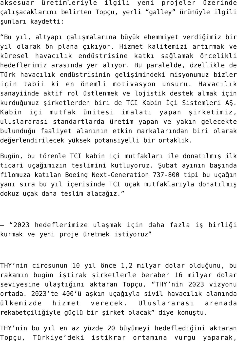 Bu paralelde, özellikle de Türk havacılık endüstrisinin gelişimindeki misyonumuz bizler için tabii ki en önemli motivasyon unsuru.