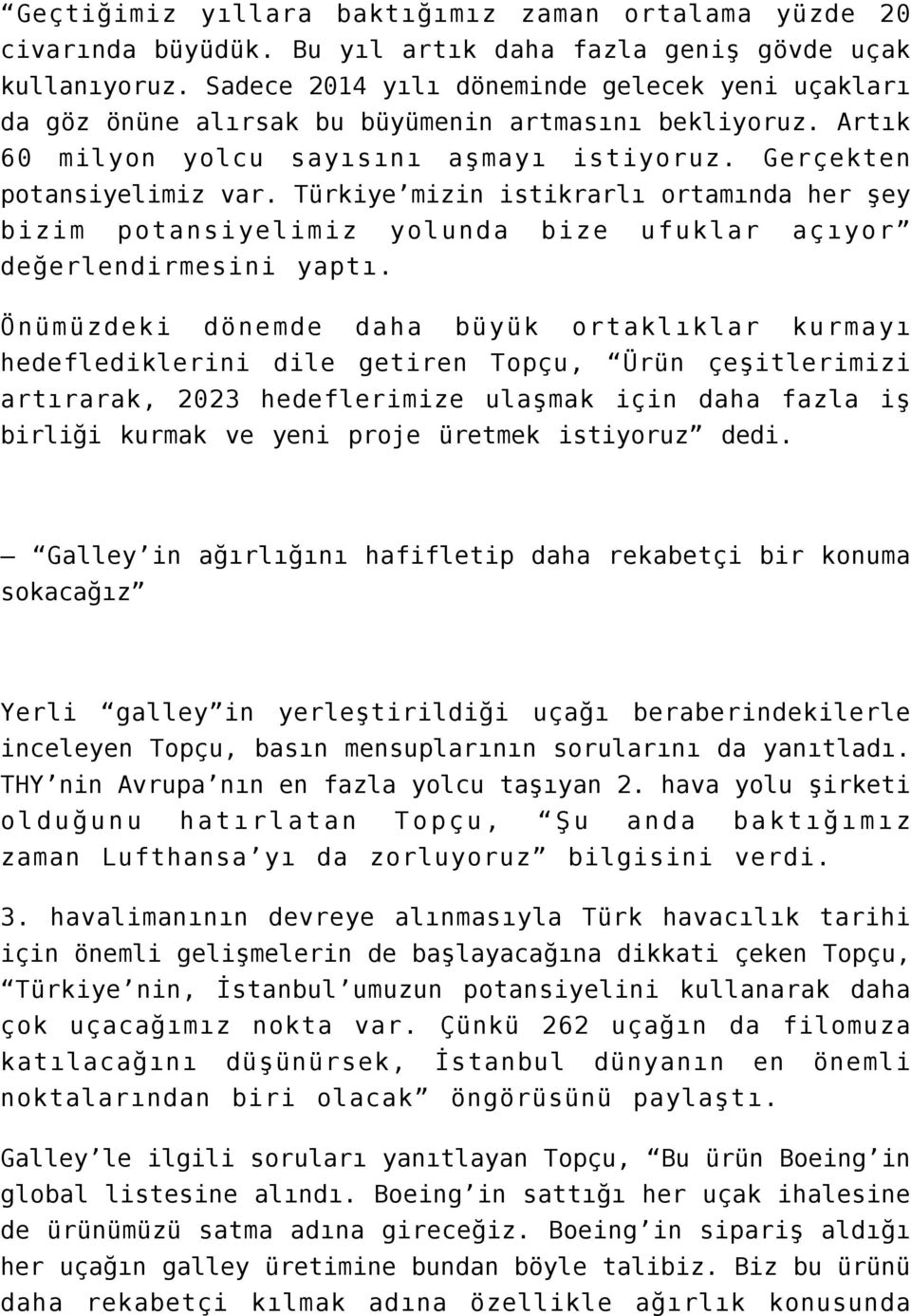 Türkiye mizin istikrarlı ortamında her şey bizim potansiyelimiz yolunda bize ufuklar açıyor değerlendirmesini yaptı.