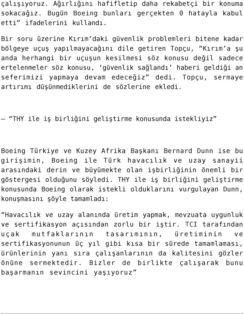 konusu, güvenlik sağlandı haberi geldiği an seferimizi yapmaya devam edeceğiz dedi. Topçu, sermaye artırımı düşünmediklerini de sözlerine ekledi.