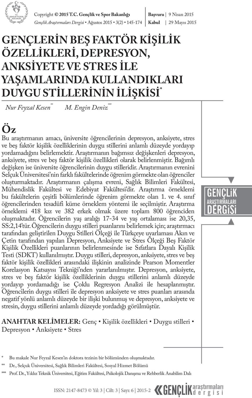 Engin Deniz *** Öz Bu araştırmanın amacı, üniversite öğrencilerinin depresyon, anksiyete, stres ve beş faktör kişilik özelliklerinin duygu stillerini anlamlı düzeyde yordayıp yordamadığını