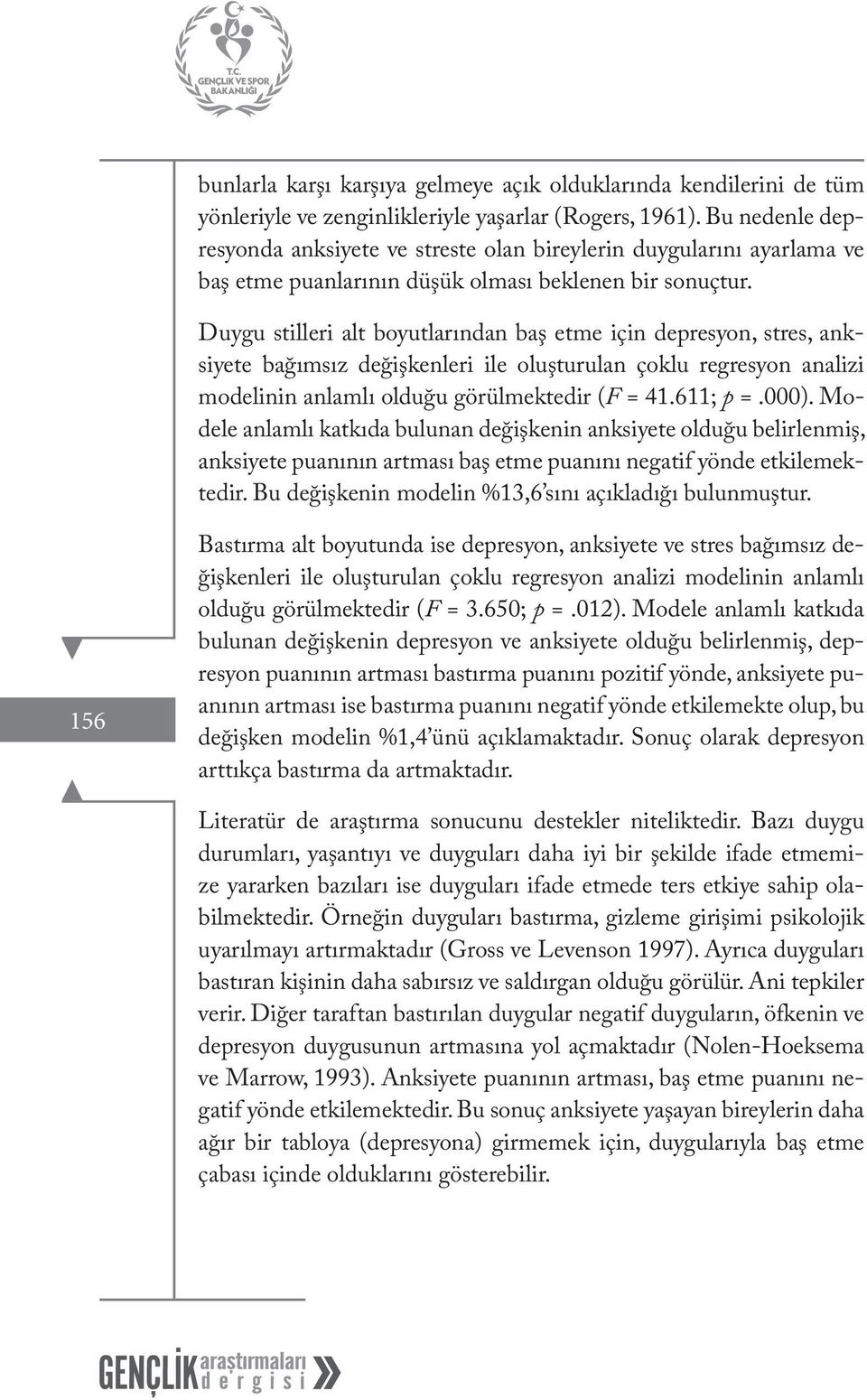 Duygu stilleri alt boyutlarından baş etme için depresyon, stres, anksiyete bağımsız değişkenleri ile oluşturulan çoklu regresyon analizi modelinin anlamlı olduğu görülmektedir (F = 41.611; p =.000).