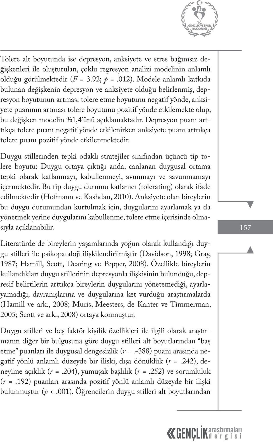 yönde etkilemekte olup, bu değişken modelin %1,4 ünü açıklamaktadır.