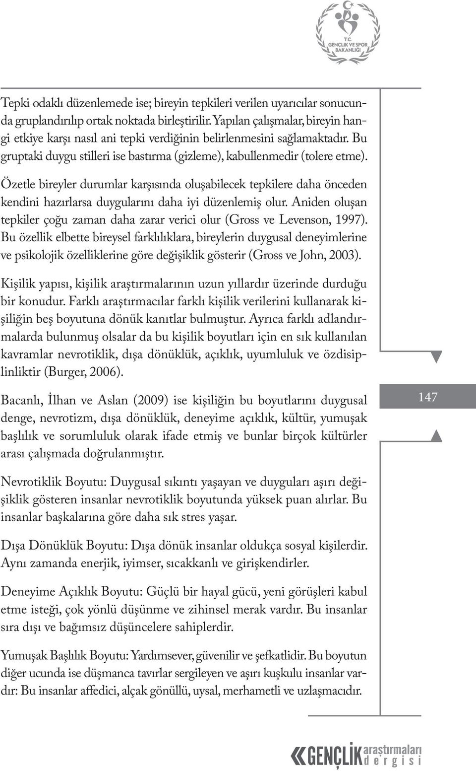 Özetle bireyler durumlar karşısında oluşabilecek tepkilere daha önceden kendini hazırlarsa duygularını daha iyi düzenlemiş olur.