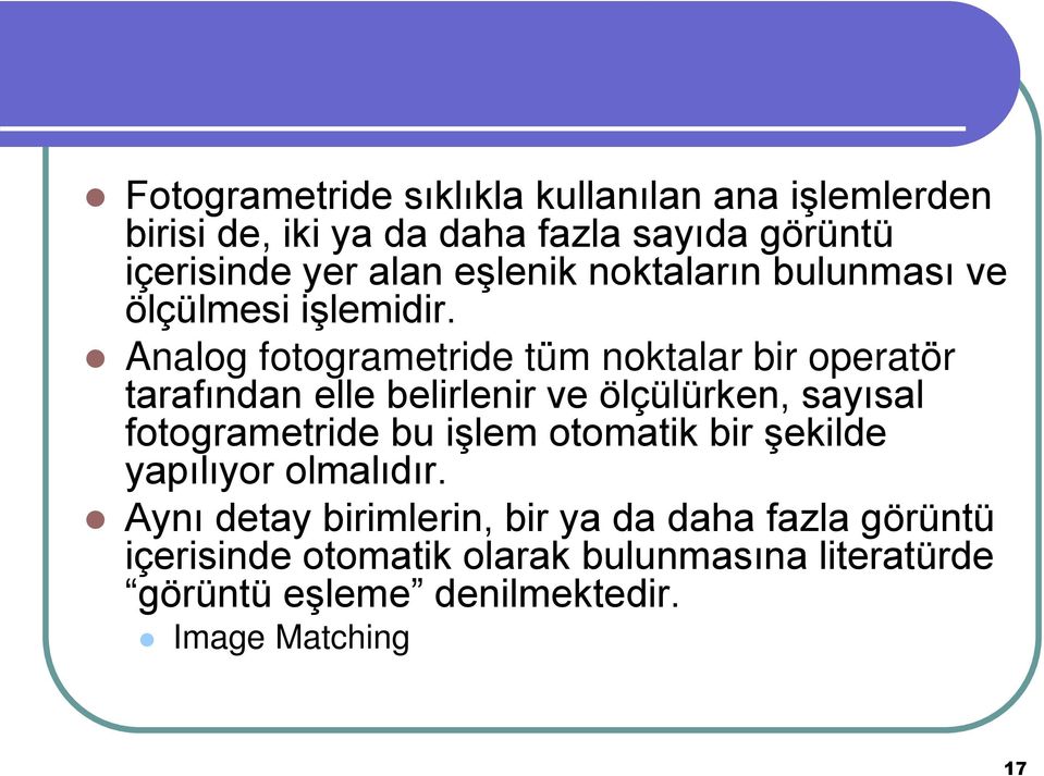 Analog fotogrametride tüm noktalar bir operatör tarafından elle belirlenir ve ölçülürken, sayısal fotogrametride bu işlem