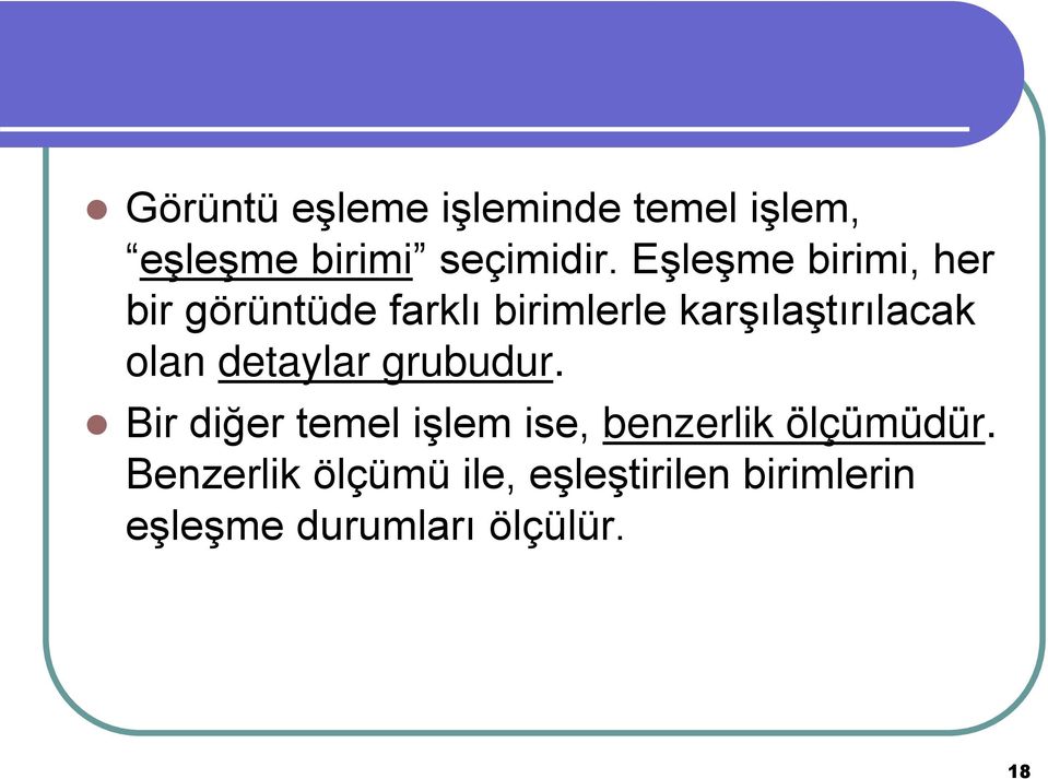 olan detaylar grubudur. Bir diğer temel işlem ise, benzerlik ölçümüdür.