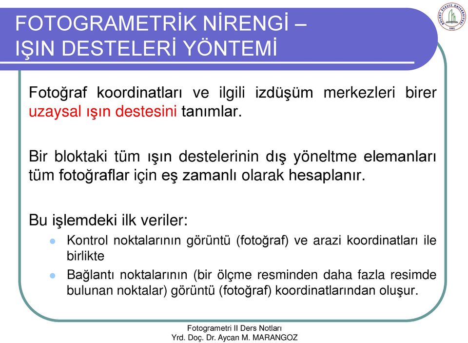 Bir bloktaki tüm ışın destelerinin dış yöneltme elemanları tüm fotoğraflar için eş zamanlı olarak hesaplanır.