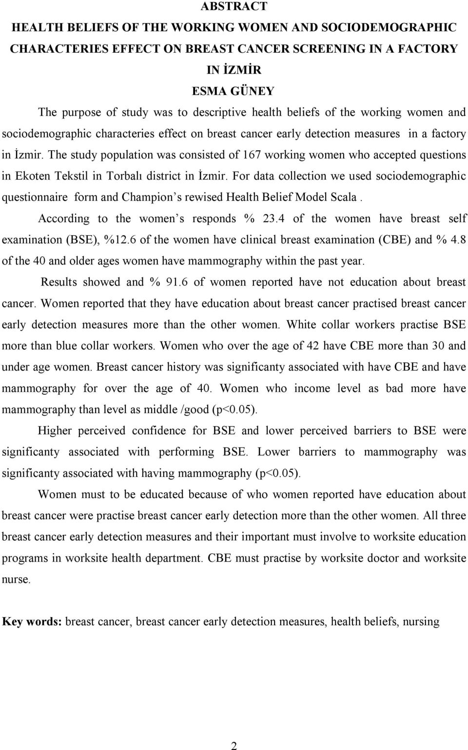 The study population was consisted of 167 working women who accepted questions in Ekoten Tekstil in Torbalı district in İzmir.