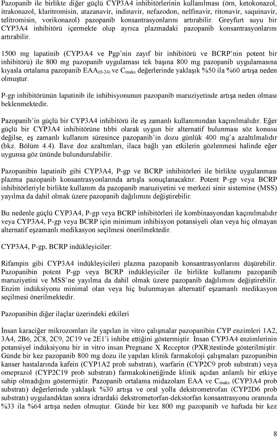 1500 mg lapatinib (CYP3A4 ve Pgp nin zayıf bir inhibitörü ve BCRP nin potent bir inhibitörü) ile 800 mg pazopanib uygulaması tek başına 800 mg pazopanib uygulamasına kıyasla ortalama pazopanib EAA