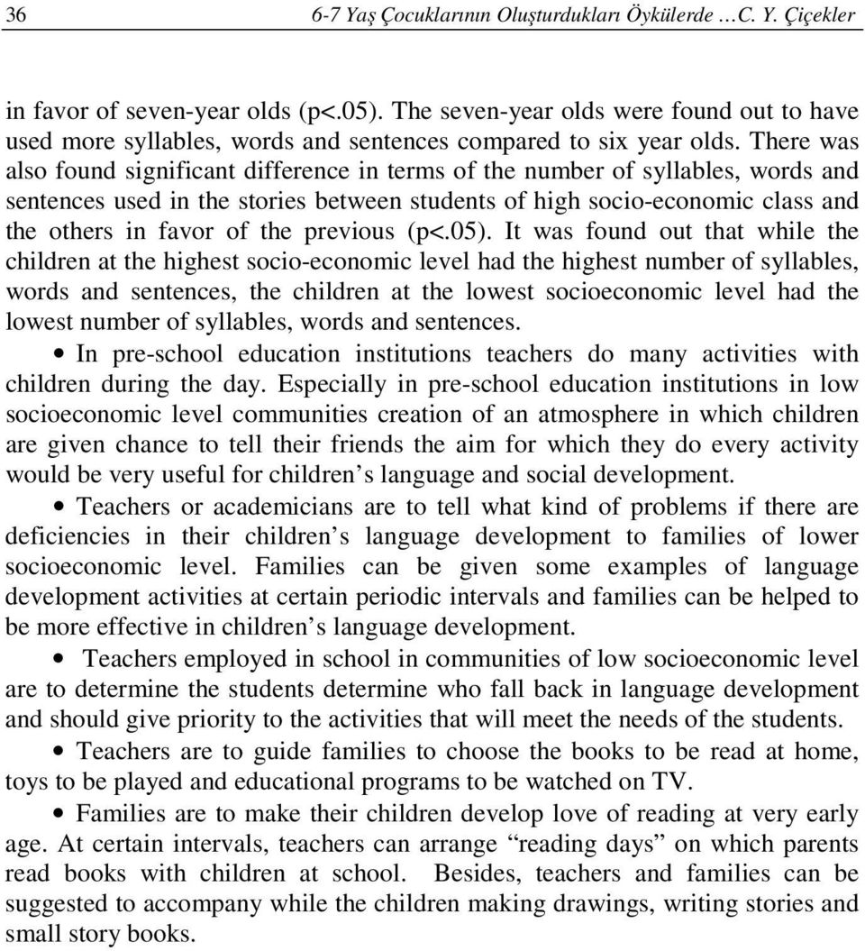 There was also found significant difference in terms of the number of syllables, words and sentences used in the stories between students of high socio-economic class and the others in favor of the