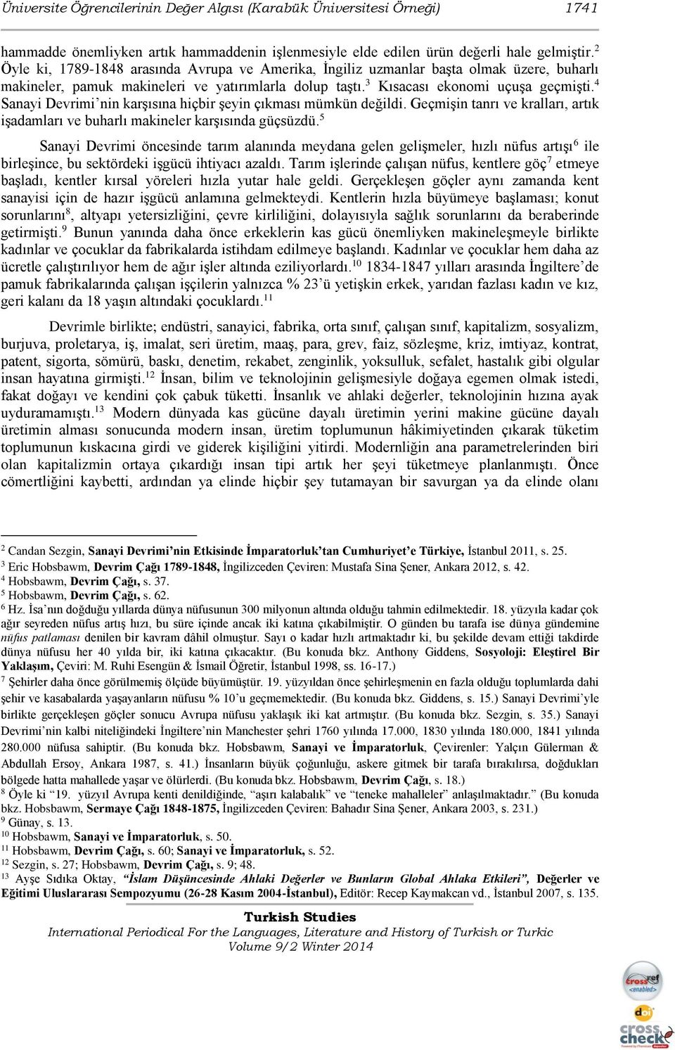 4 Sanayi Devrimi nin karşısına hiçbir şeyin çıkması mümkün değildi. Geçmişin tanrı ve kralları, artık işadamları ve buharlı makineler karşısında güçsüzdü.