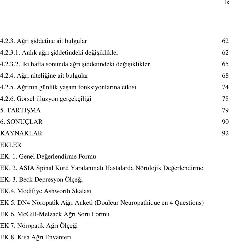 Genel Değerlendirme Formu EK. 2. ASIA Spinal Kord Yaralanmalı Hastalarda Nörolojik Değerlendirme EK. 3. Beck Depresyon Ölçeği EK.4. Modifiye Ashworth Skalası EK 5.