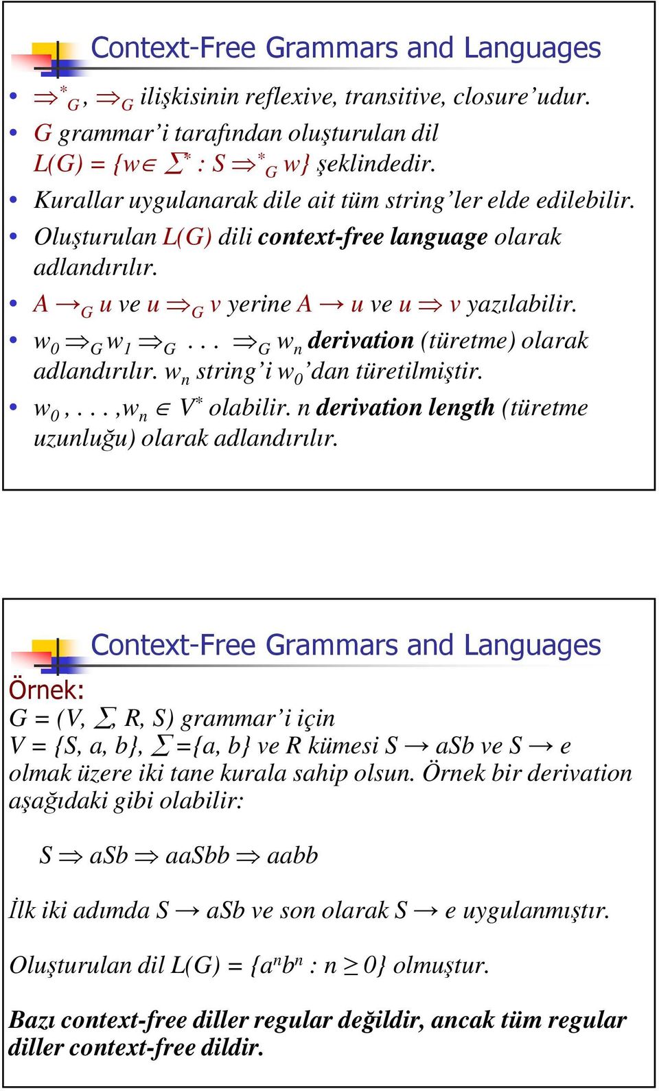 w n string i w 0 dan türetilmitir. w 0,...,w n V * olabilir. n derivation length (türetme uzunluu) olarak adlandırılır.,-.% 7#!